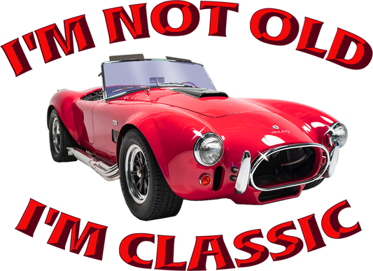 I'm Not Old I'm Classic