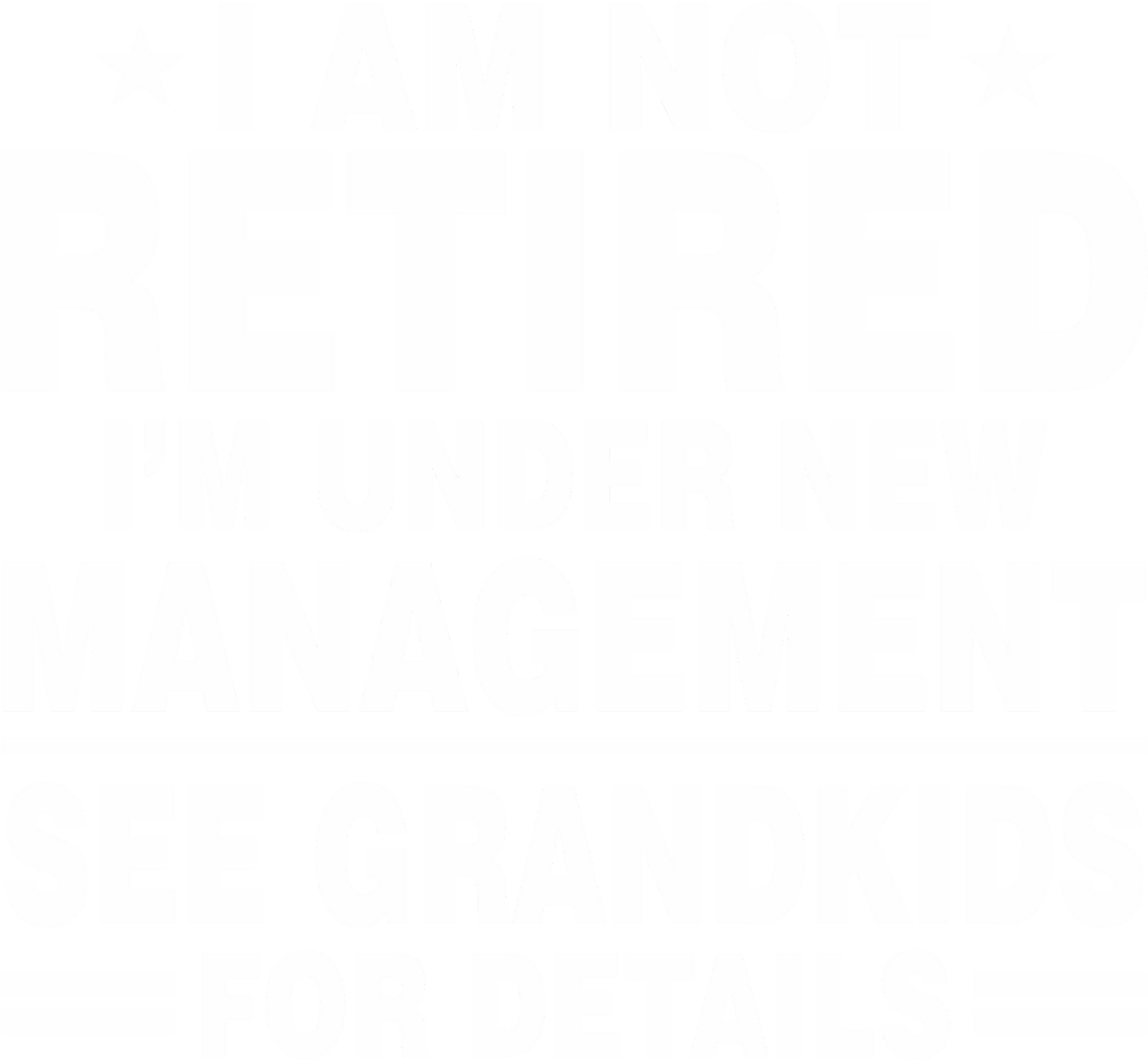 Not Retired - See Grandkids (White)